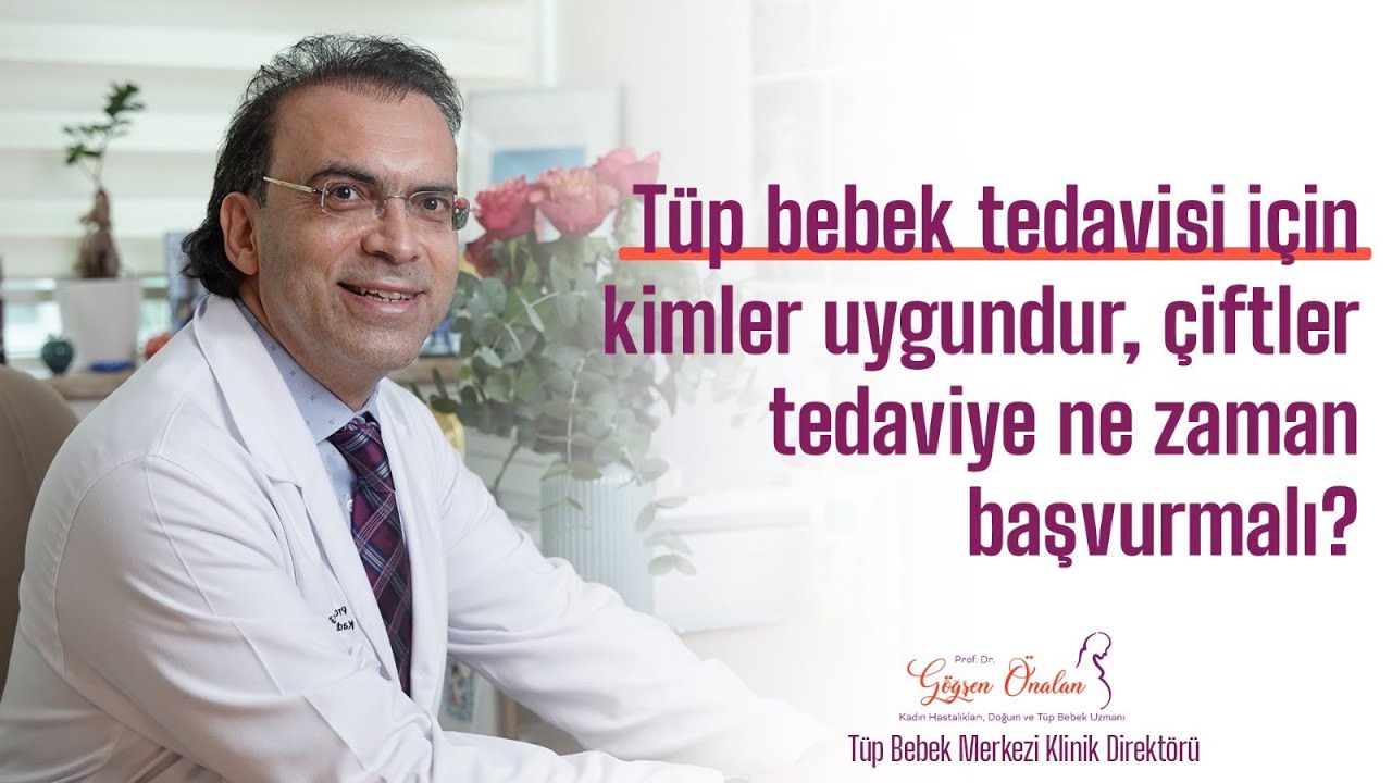 Tüp bebek tedavisi için kimler uygundur? Çiftler tedaviye ne zaman başvurmalıdır?