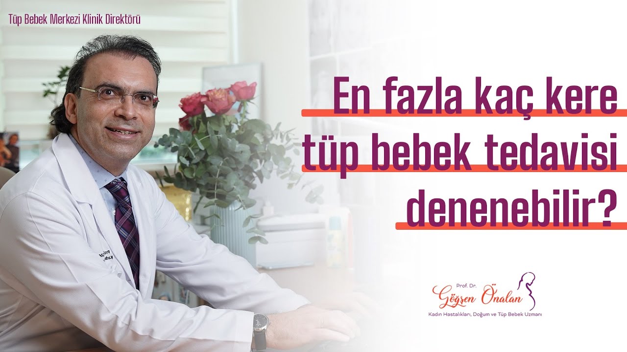 En fazla kaç kere tüp bebek tedavisi denenebilir?